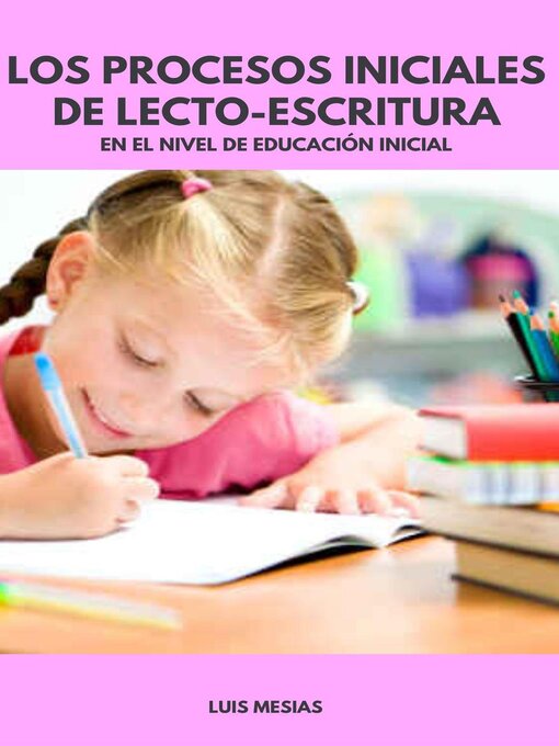 Title details for Los Procesos Iniciales de Lecto-Escritura En el Nivel de Educación Inicial by Luis Mesías - Available